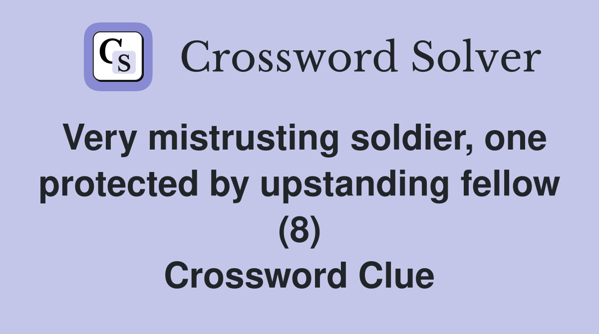 Very mistrusting soldier, one protected by upstanding fellow (8) Crossword Clue