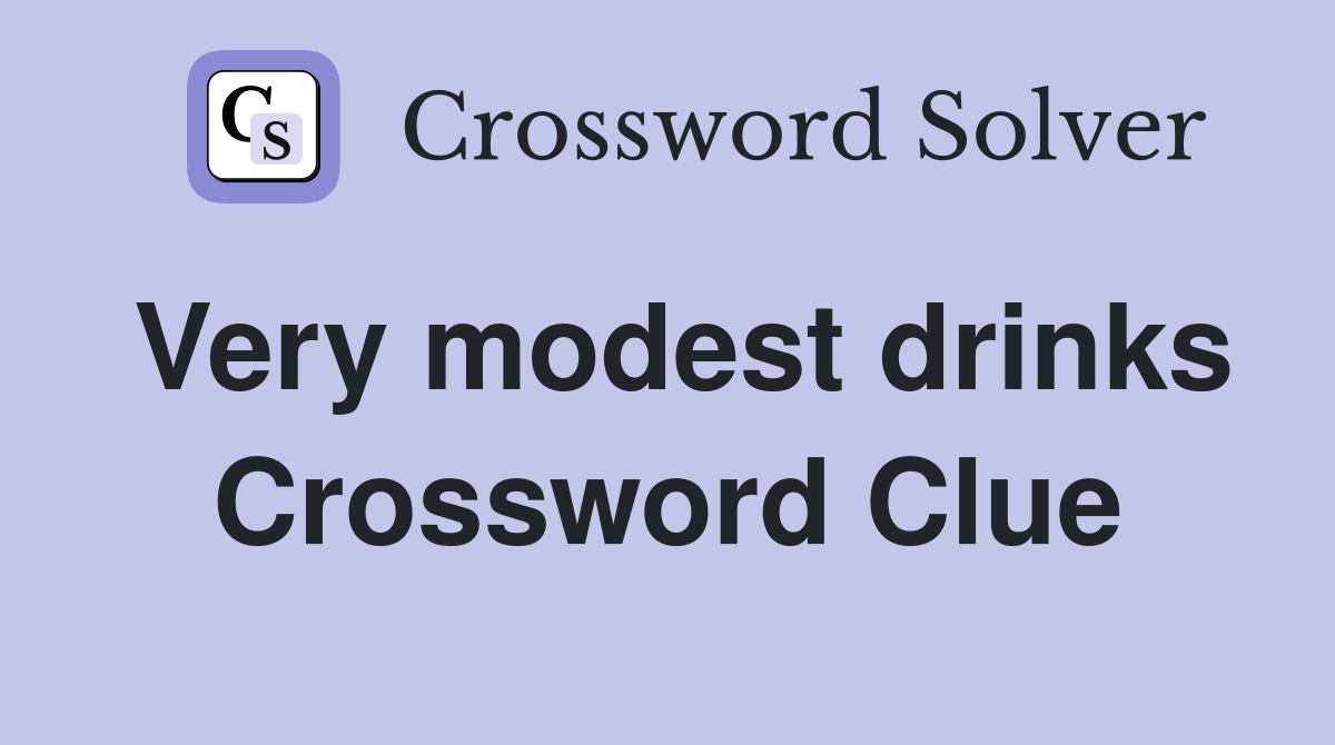 Very modest drinks Crossword Clue