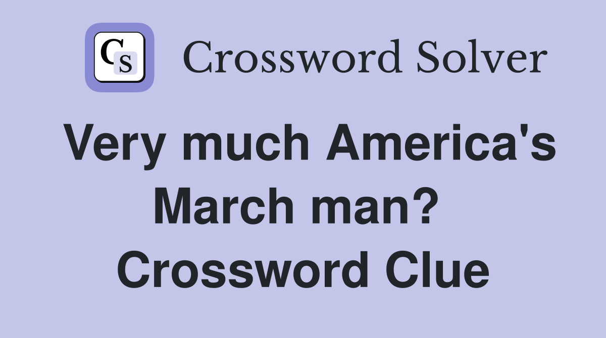 Very much America's March man?  Crossword Clue