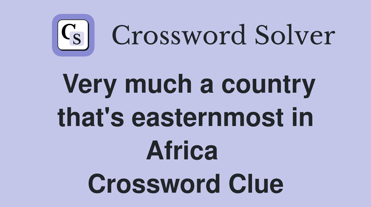 Very much a country that's easternmost in Africa  Crossword Clue