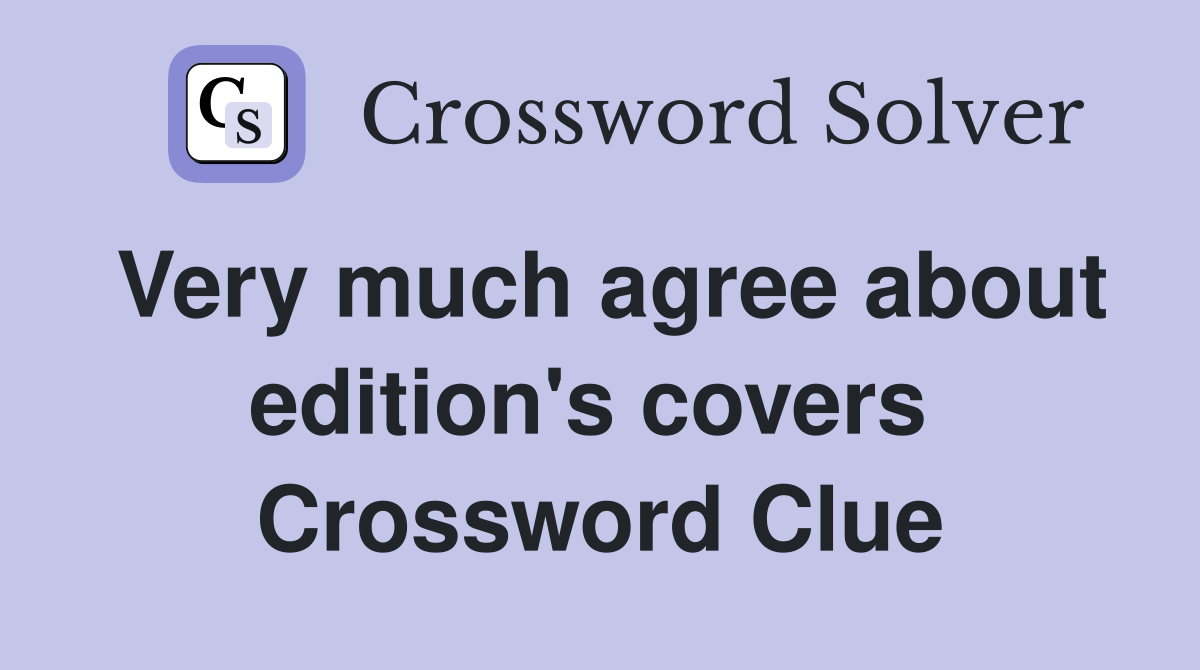 Very much agree about edition's covers  Crossword Clue