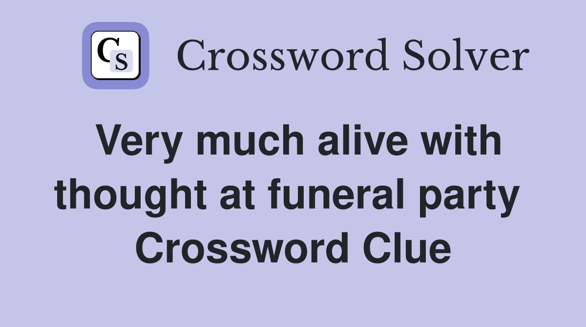 Very much alive with thought at funeral party  Crossword Clue