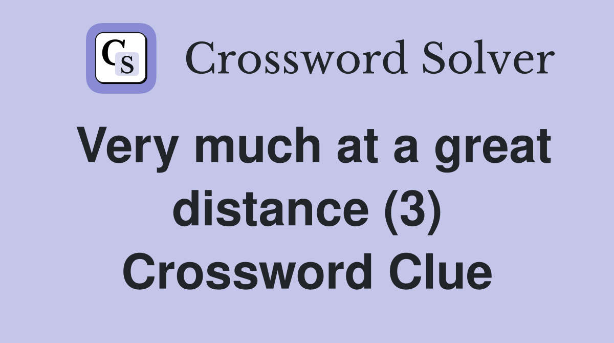 Very much at a great distance (3) Crossword Clue