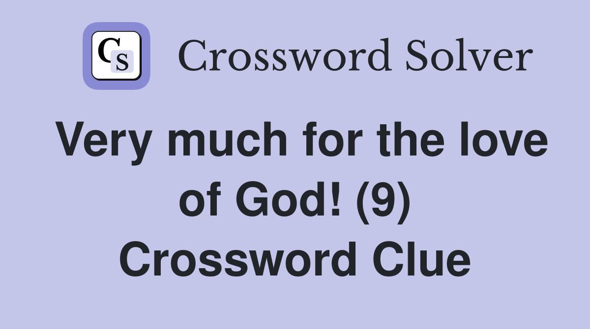 Very much for the love of God! (9) Crossword Clue