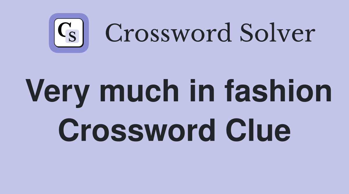 Very much in fashion Crossword Clue