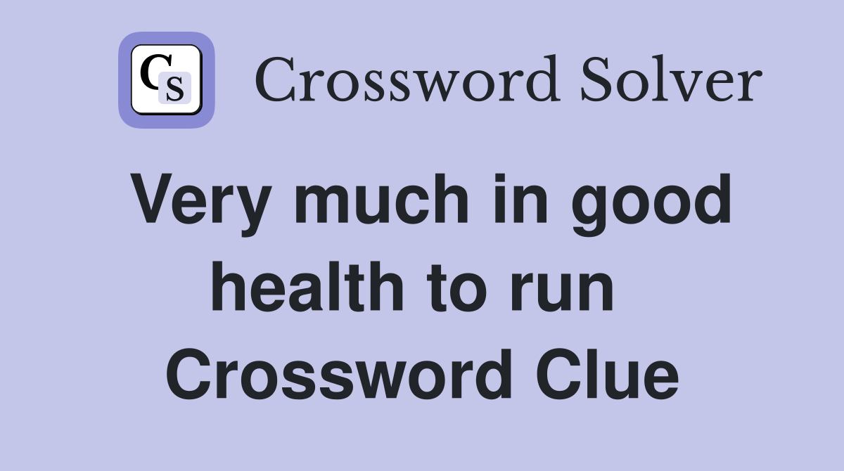 Very much in good health to run  Crossword Clue