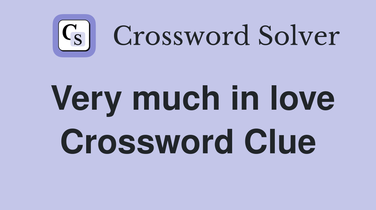 Very much in love Crossword Clue