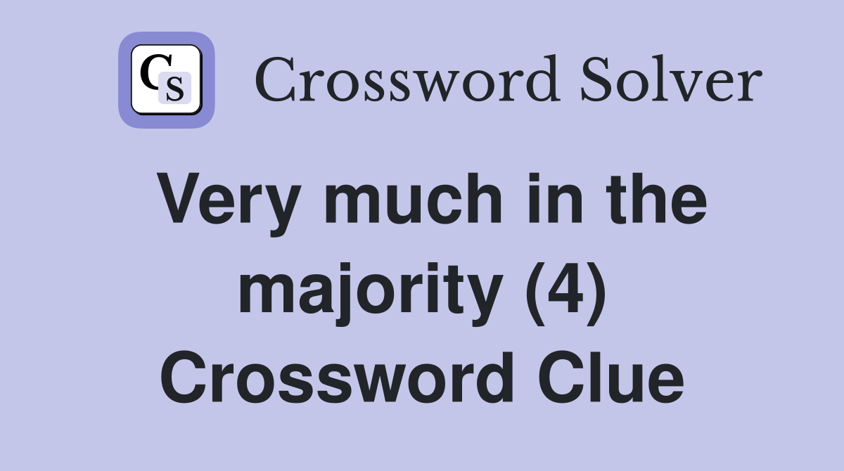 Very much in the majority (4) Crossword Clue
