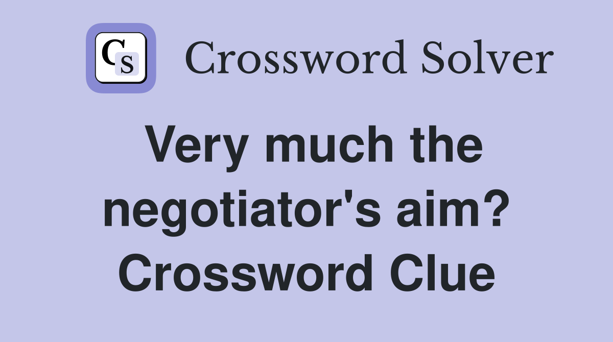 Very much the negotiator's aim? Crossword Clue
