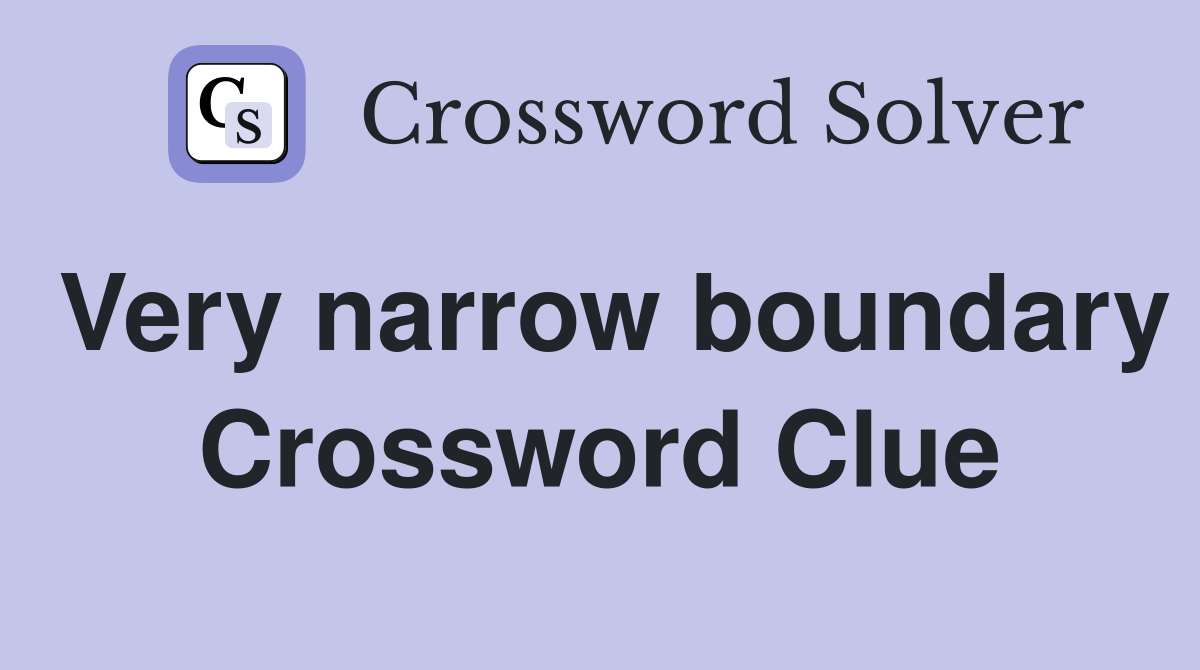 Very narrow boundary Crossword Clue