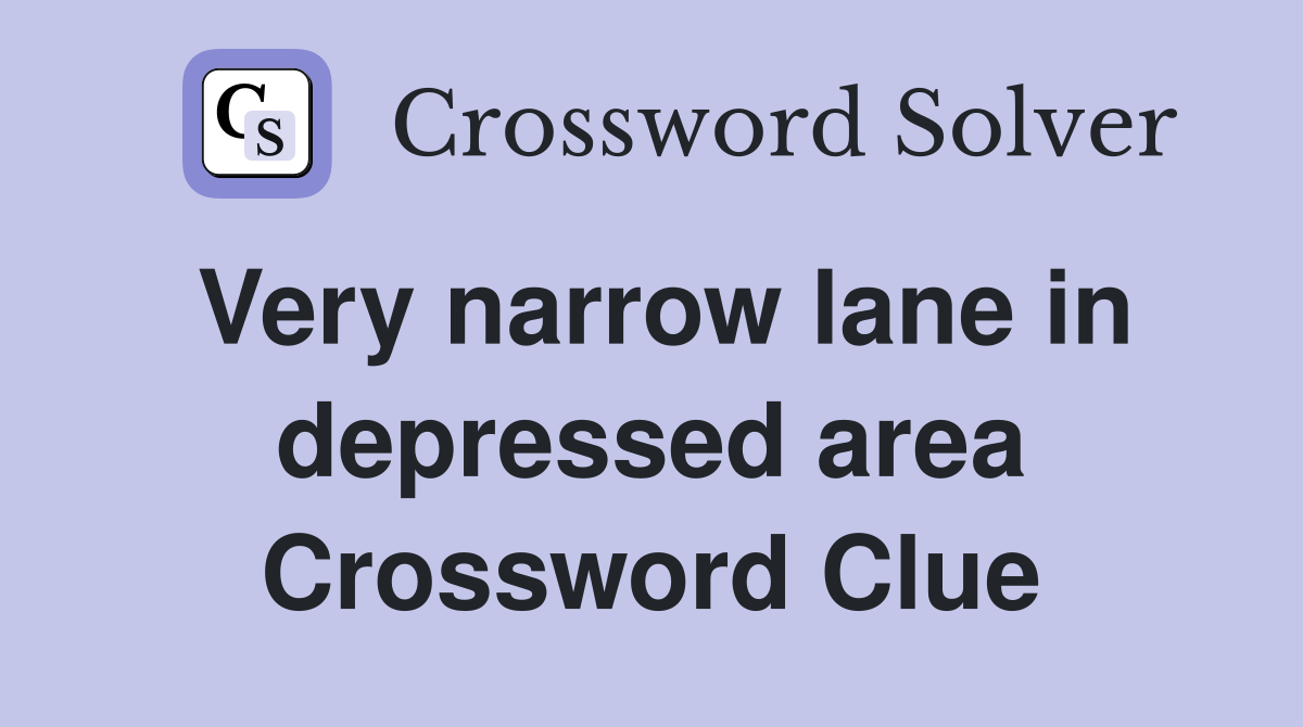 Very narrow lane in depressed area Crossword Clue