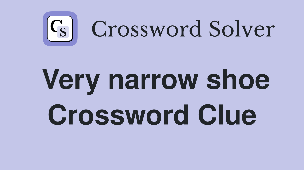 Very narrow shoe Crossword Clue