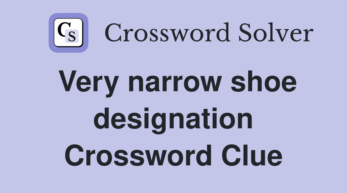 Very narrow shoe designation Crossword Clue