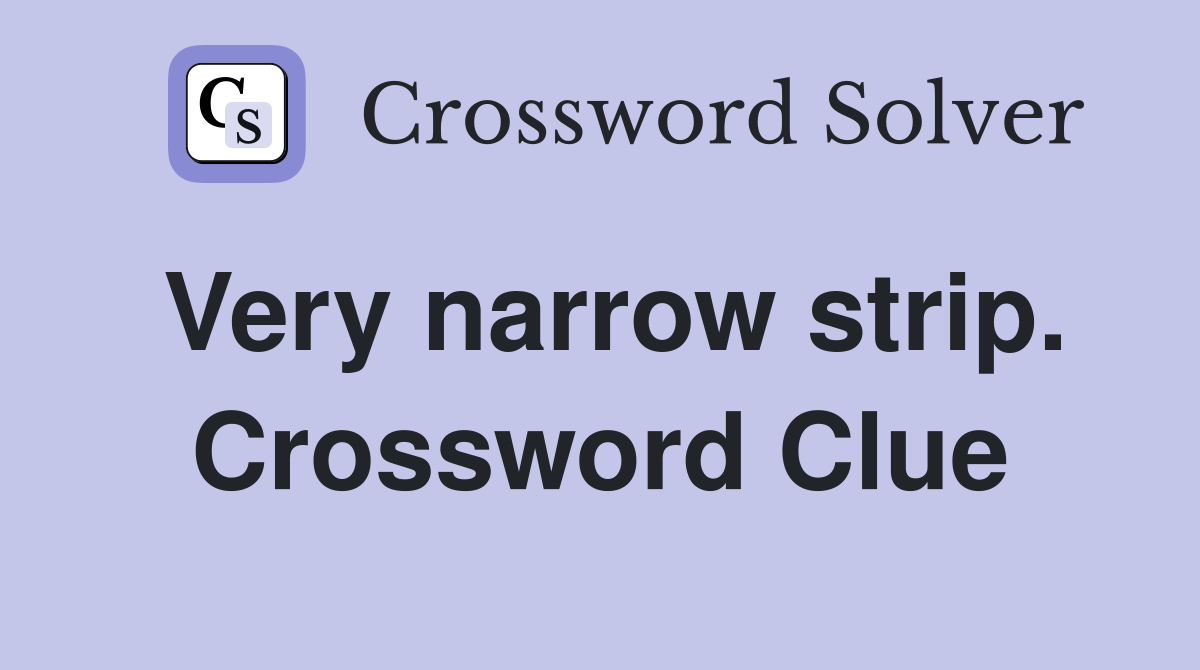 Very narrow strip. Crossword Clue