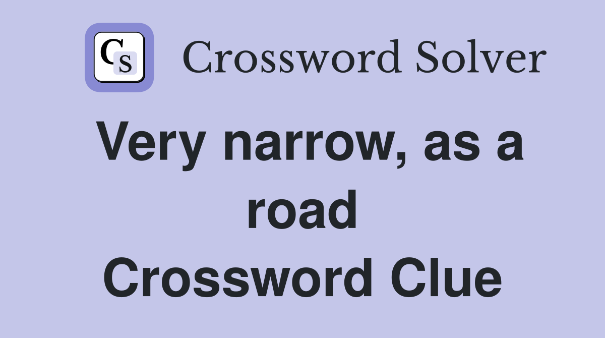 Very narrow, as a road Crossword Clue