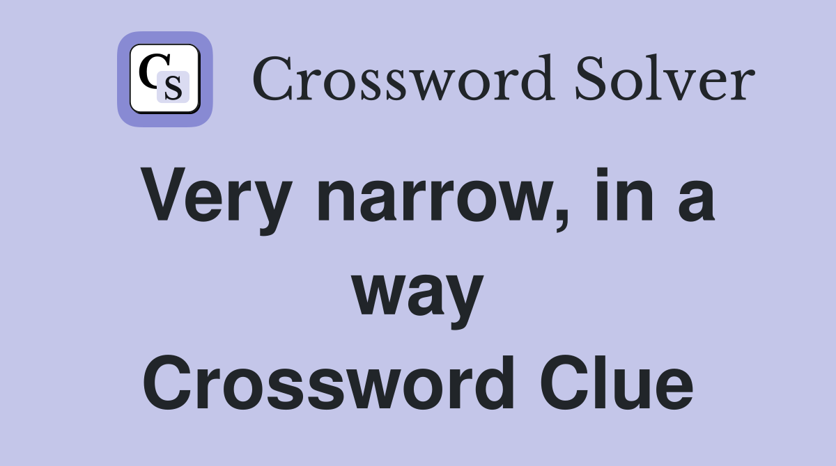 Very narrow, in a way Crossword Clue