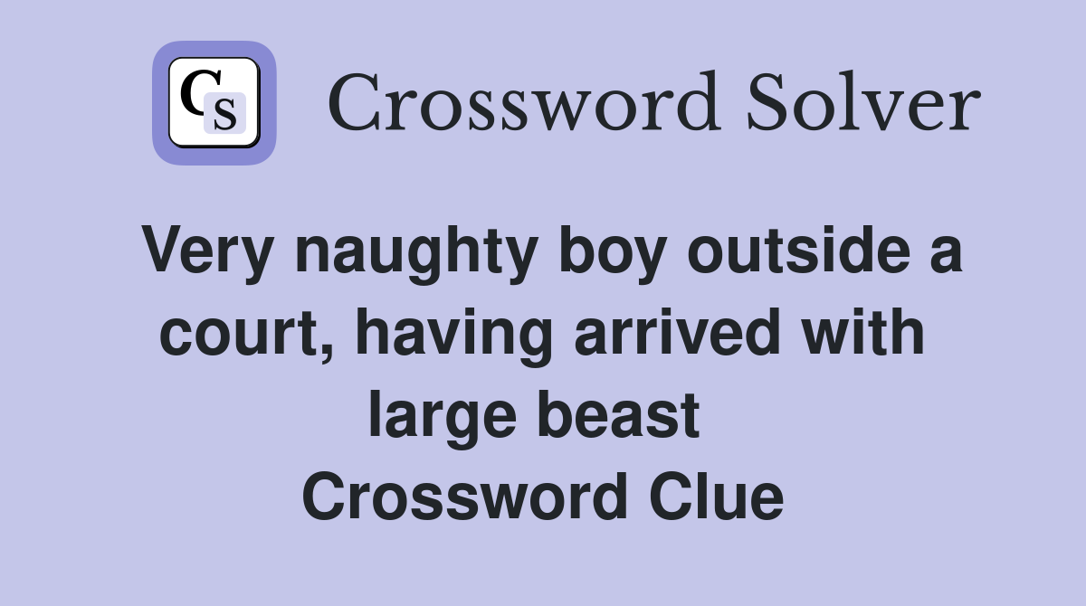 Very naughty boy outside a court, having arrived with large beast  Crossword Clue