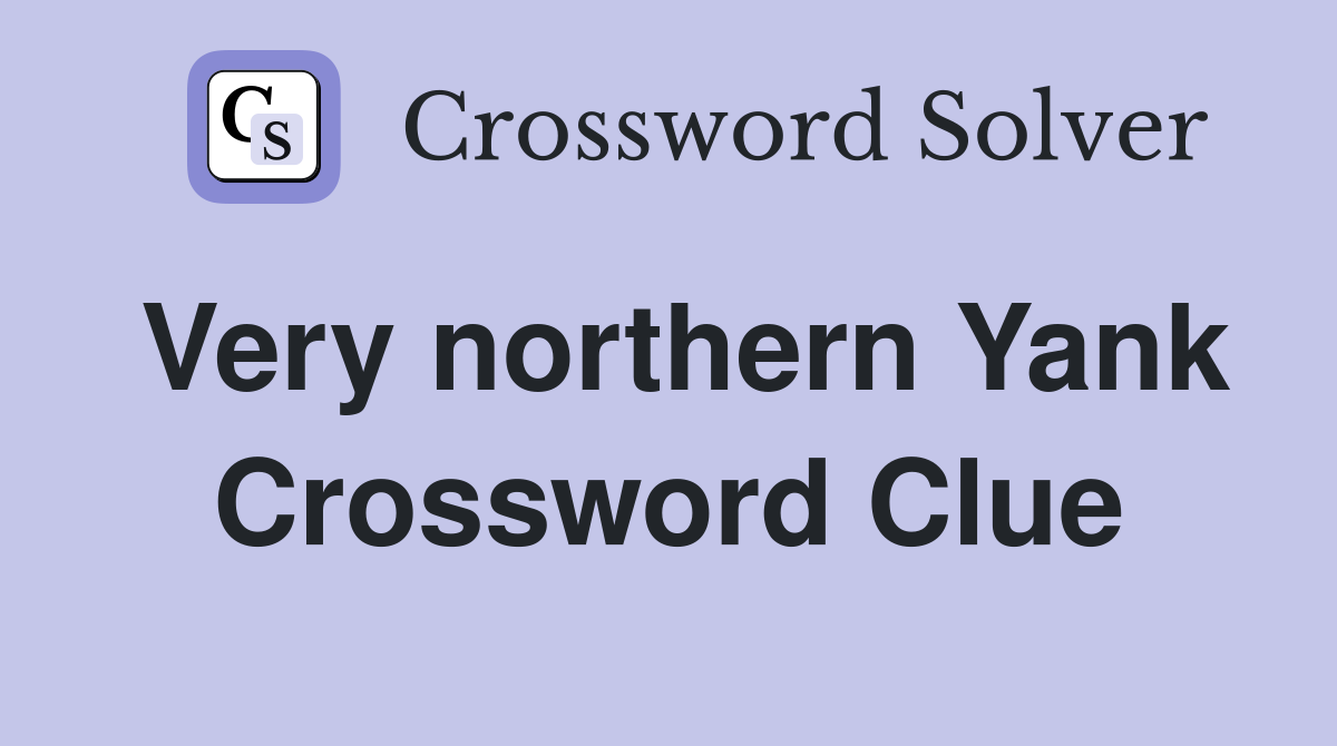 Very northern Yank Crossword Clue