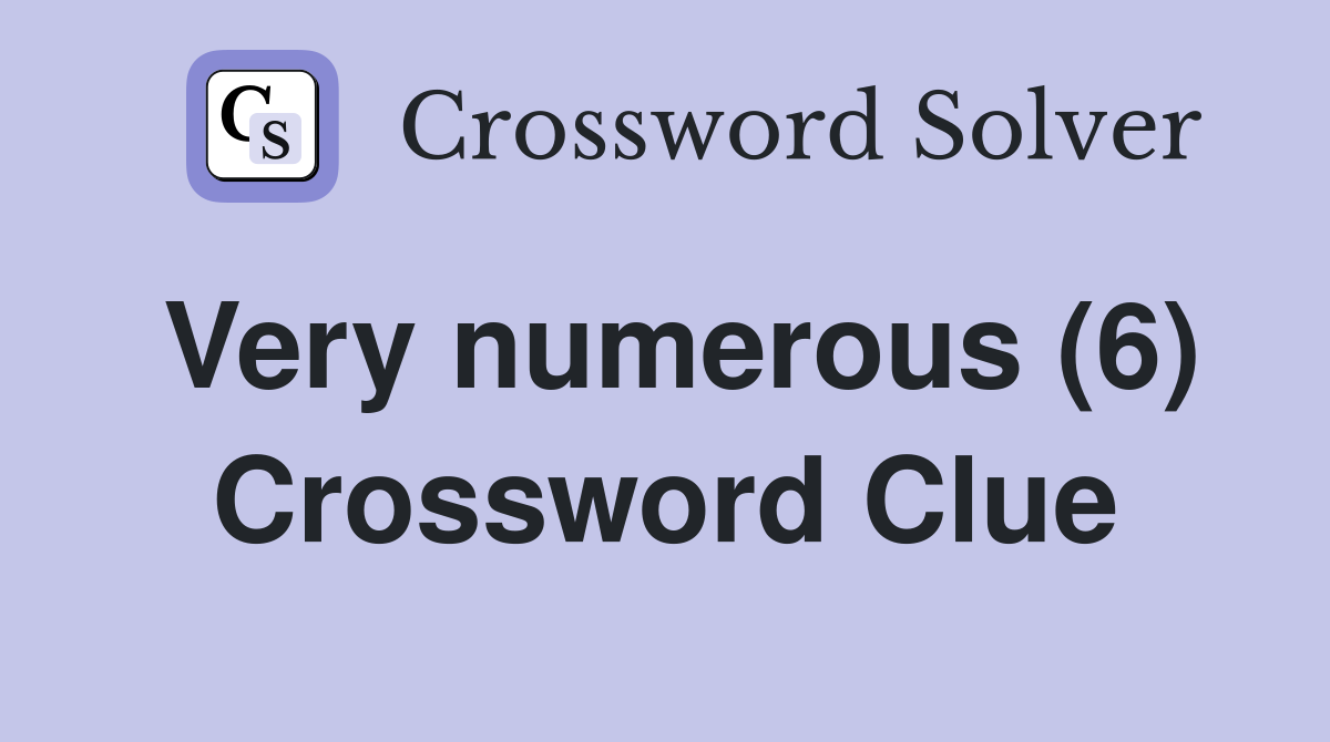 Very numerous (6) Crossword Clue