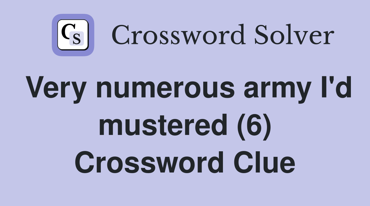 Very numerous army I'd mustered (6) Crossword Clue