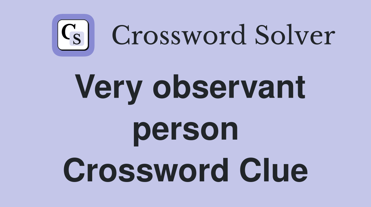 Very observant person Crossword Clue