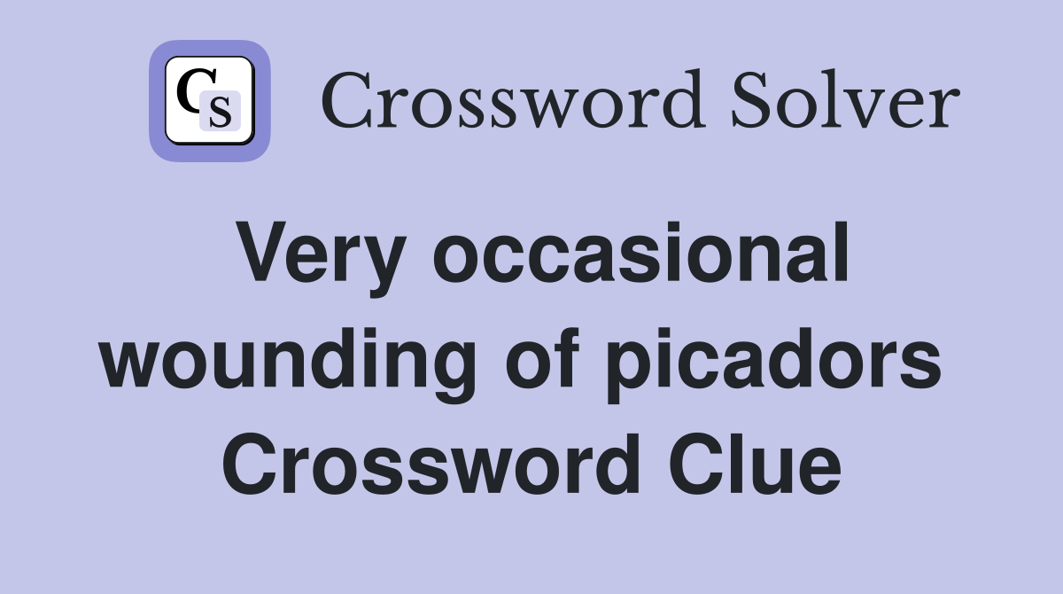 Very occasional wounding of picadors  Crossword Clue