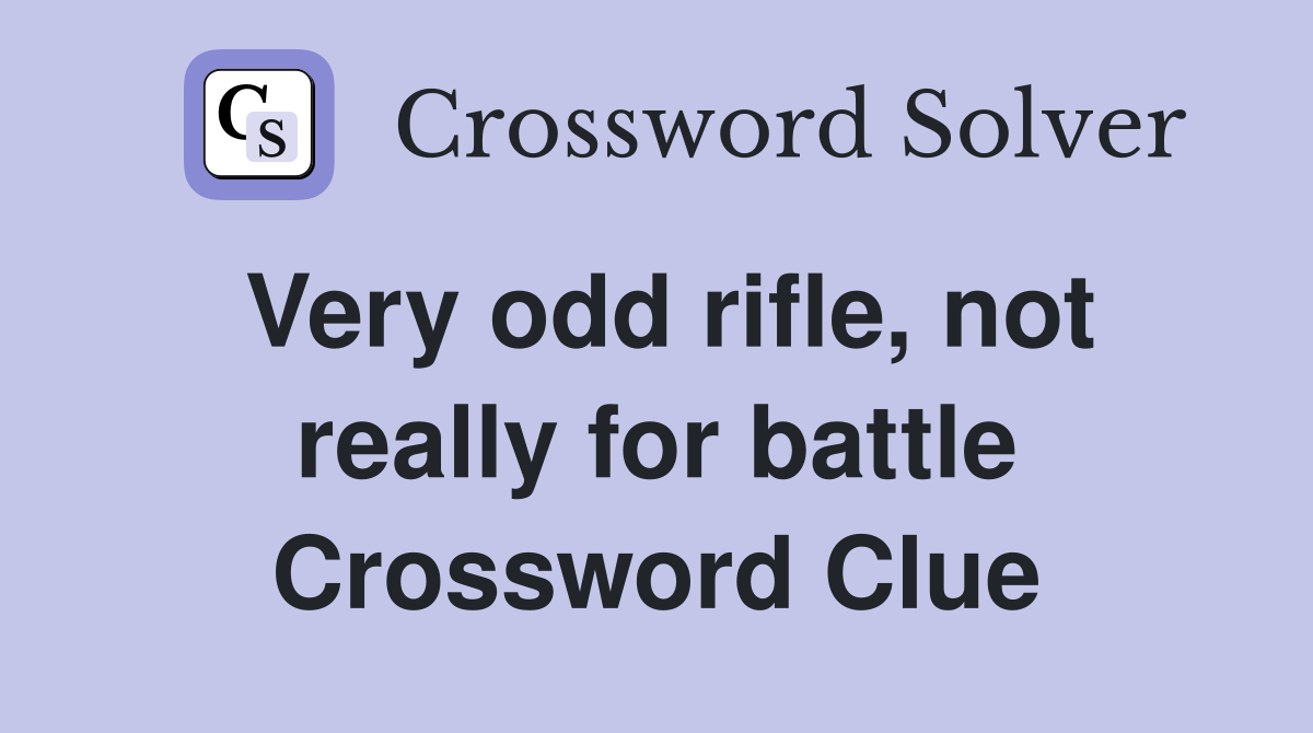 Very odd rifle, not really for battle Crossword Clue