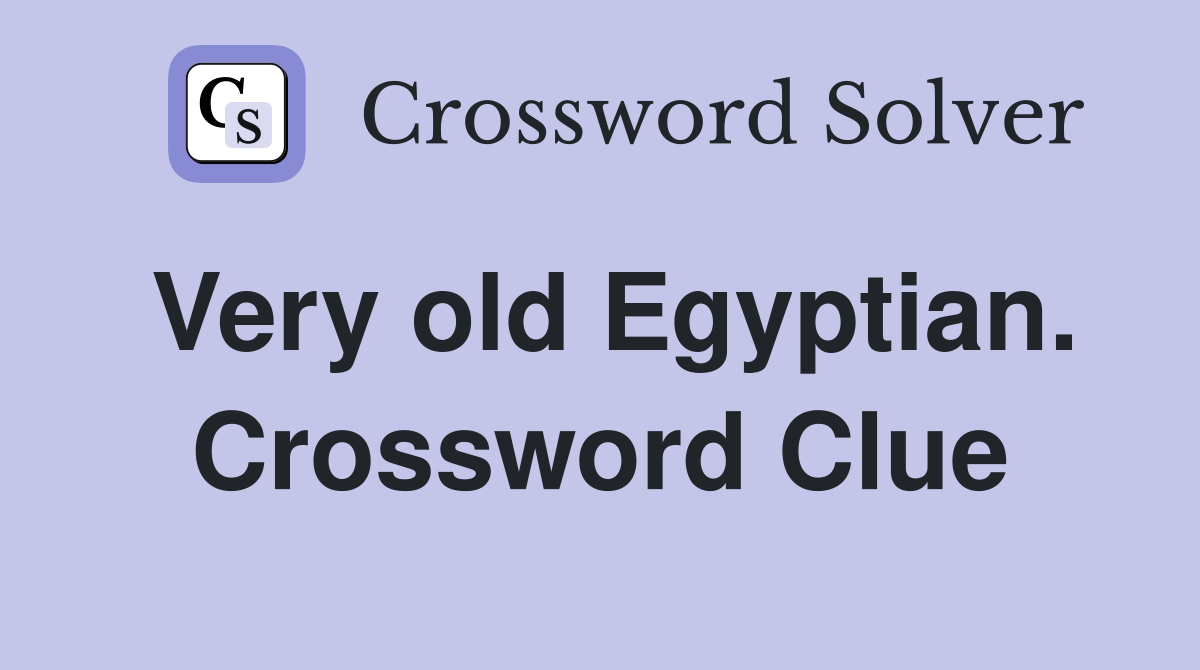Very old Egyptian. Crossword Clue
