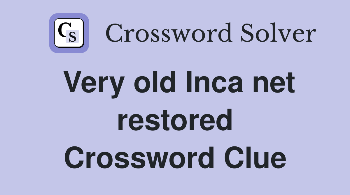 Very old Inca net restored Crossword Clue