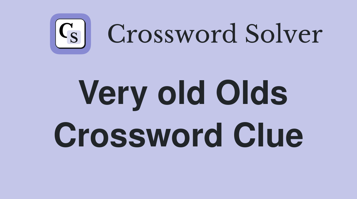 Very old Olds Crossword Clue