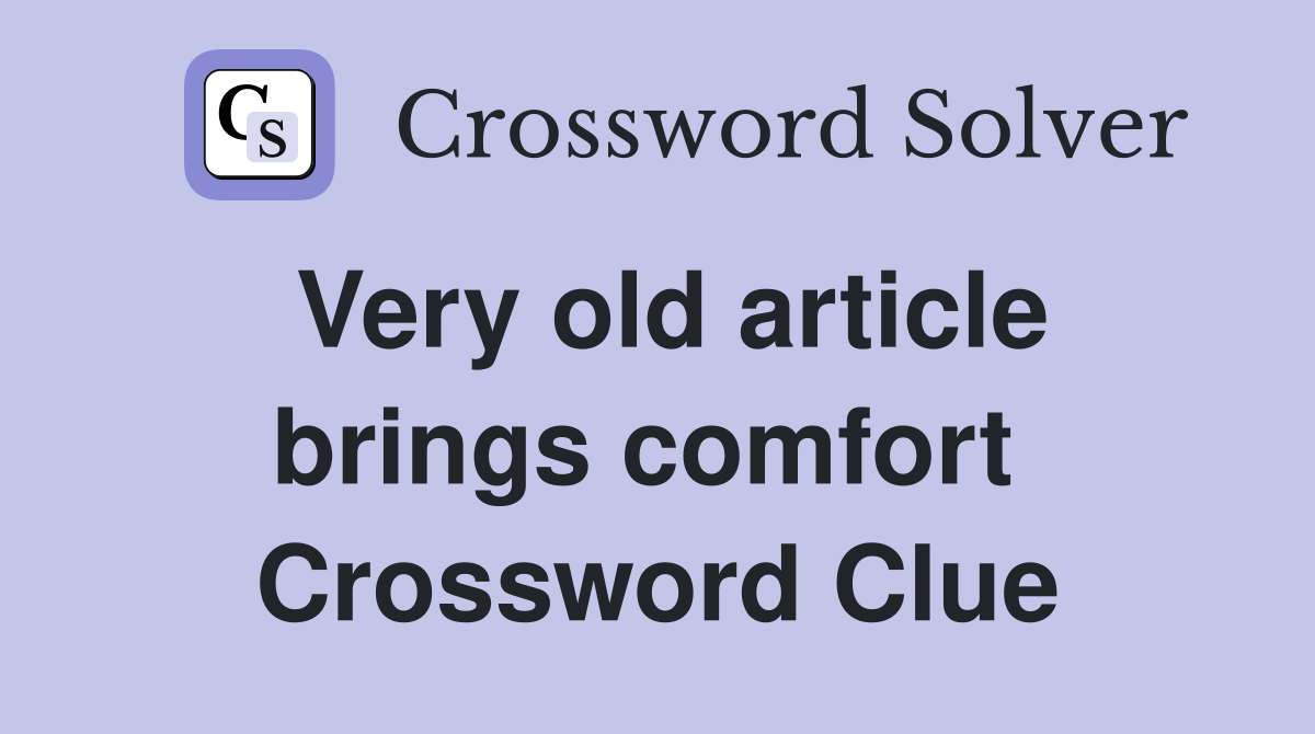 Very old article brings comfort  Crossword Clue