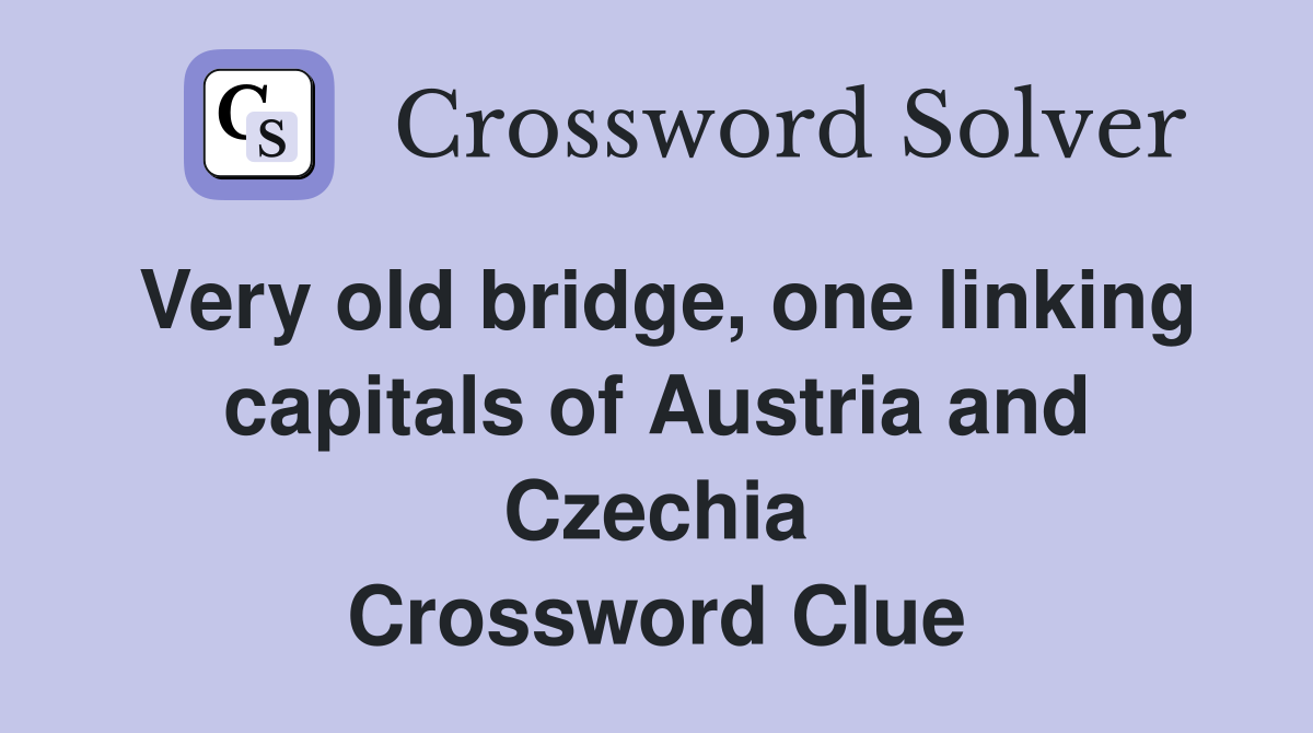 Very old bridge, one linking capitals of Austria and Czechia Crossword Clue