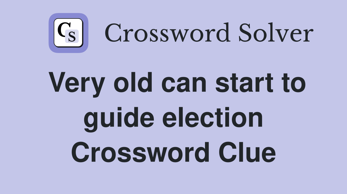 Very old can start to guide election Crossword Clue