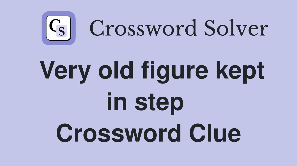 Very old figure kept in step  Crossword Clue