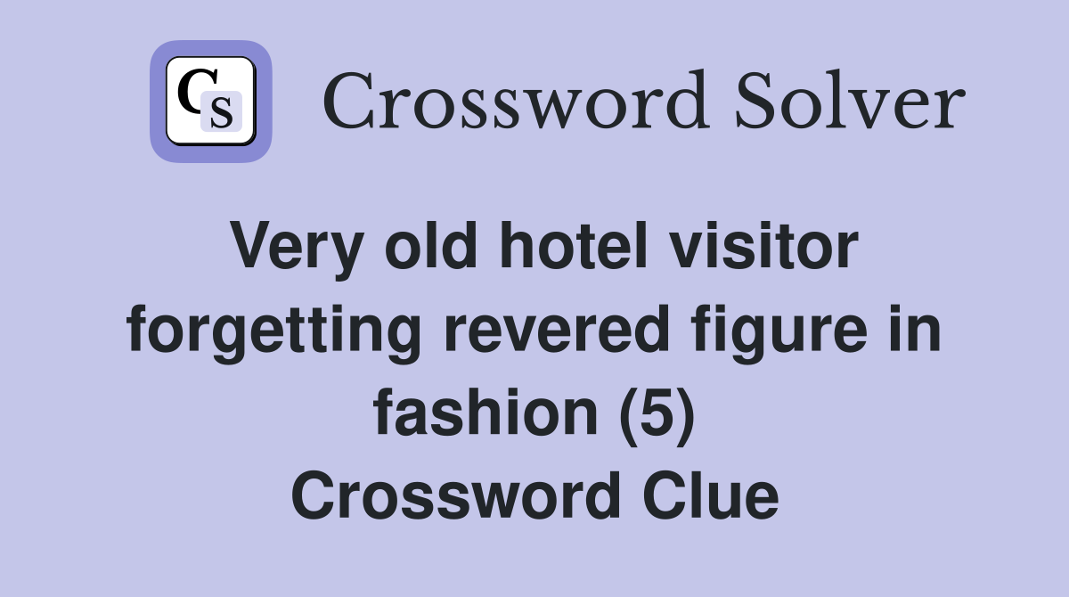 Very old hotel visitor forgetting revered figure in fashion (5) Crossword Clue