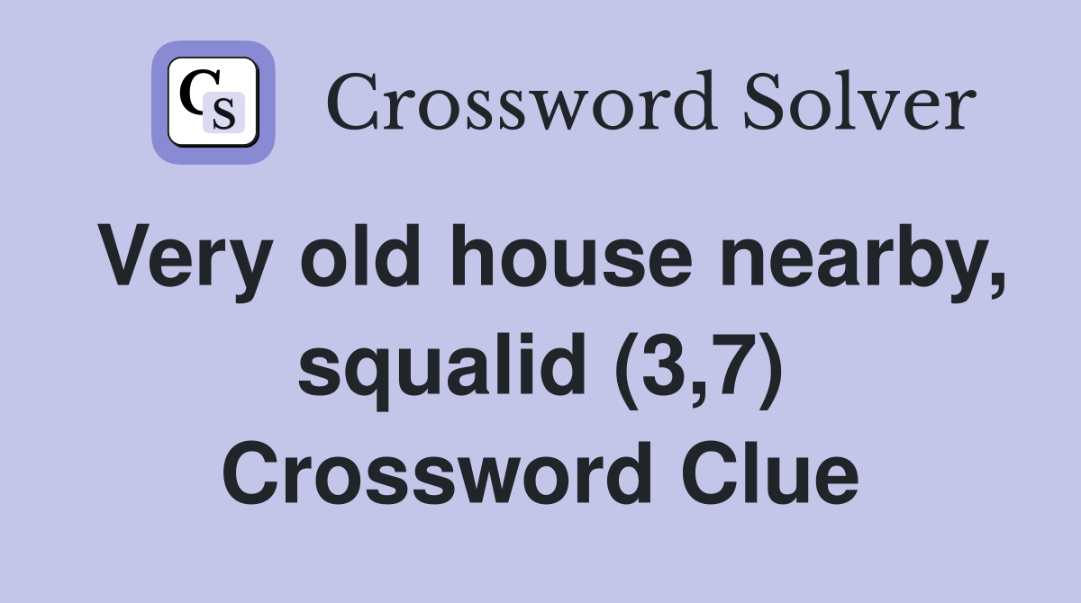 Very old house nearby, squalid (3,7) Crossword Clue
