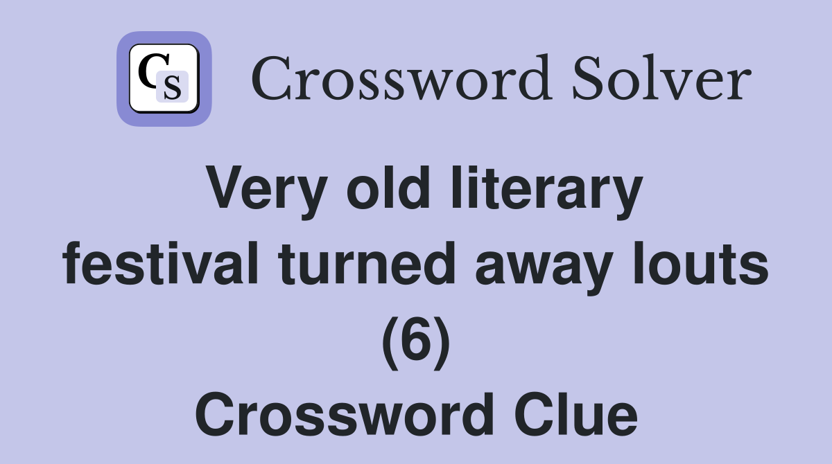 Very old literary festival turned away louts (6) Crossword Clue