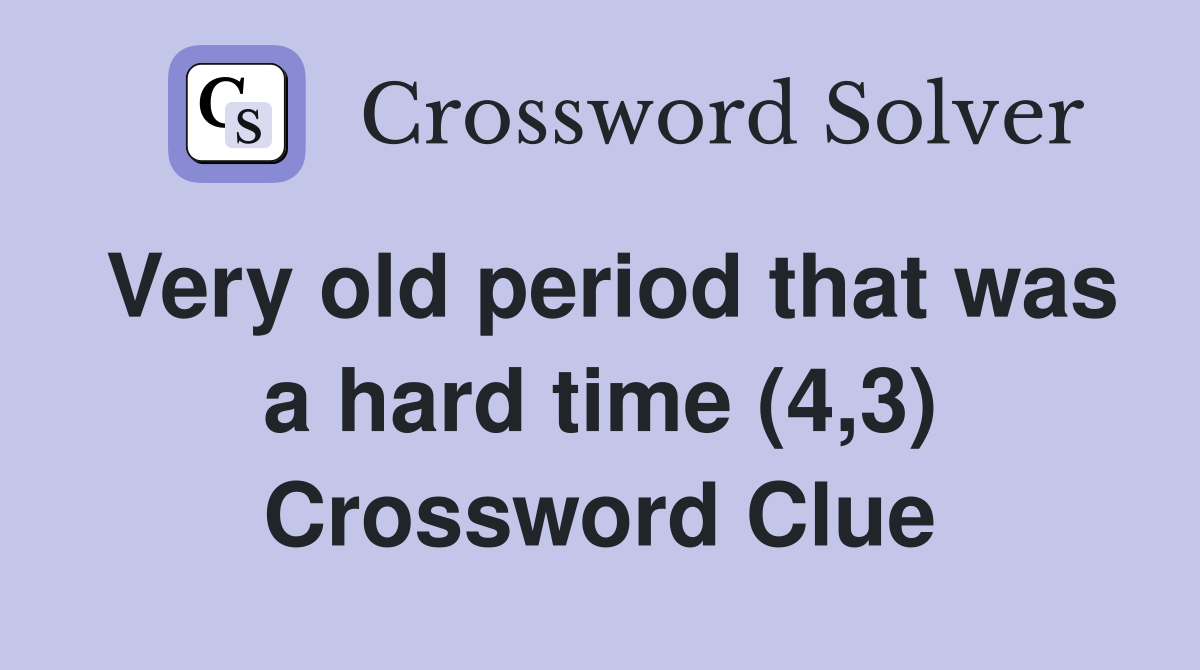 Very old period that was a hard time (4,3) Crossword Clue