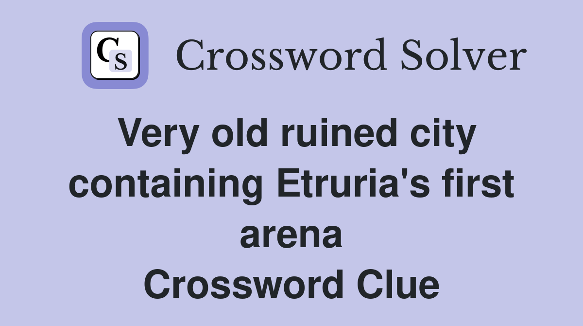 Very old ruined city containing Etruria's first arena Crossword Clue