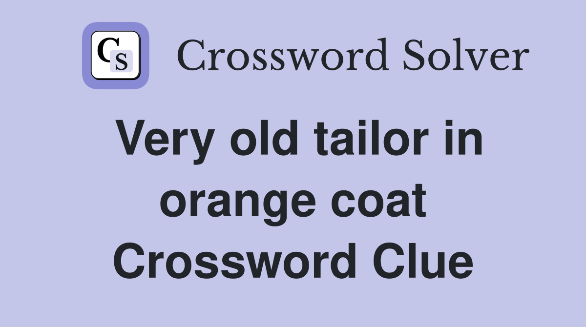 Very old tailor in orange coat Crossword Clue