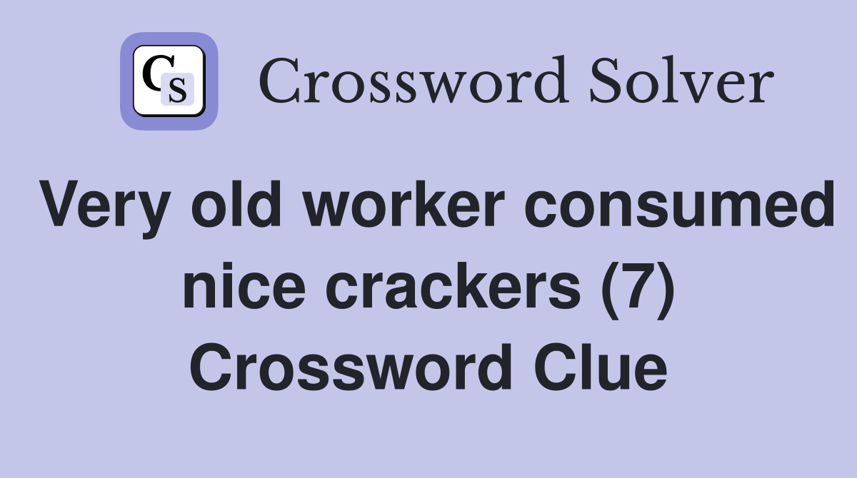 Very old worker consumed nice crackers (7) Crossword Clue