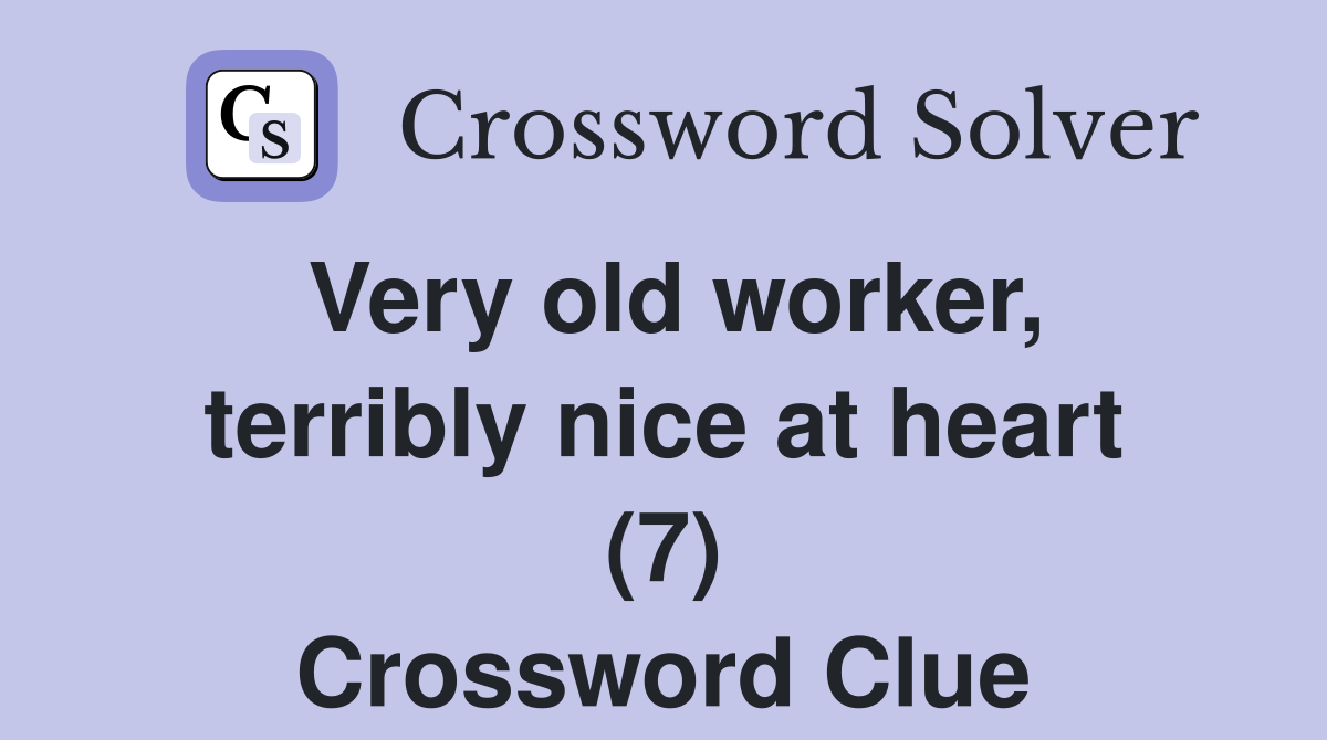 Very old worker, terribly nice at heart (7) Crossword Clue