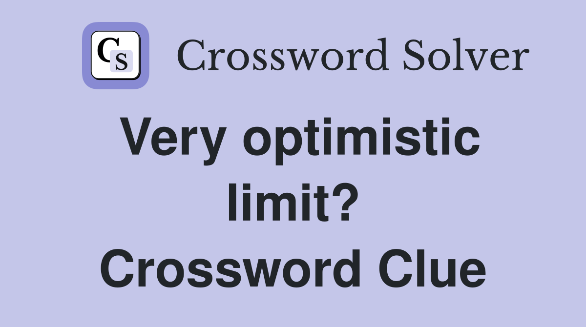 Very optimistic limit? Crossword Clue