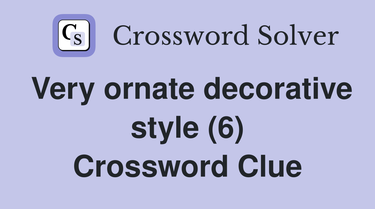 Very ornate decorative style (6) Crossword Clue