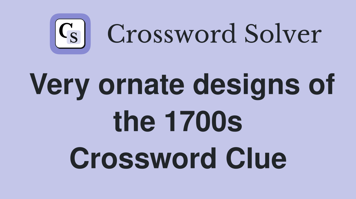 Very ornate designs of the 1700s Crossword Clue