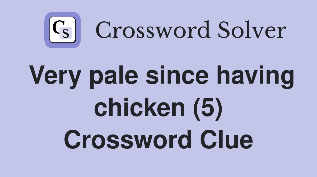Very pale since having chicken (5) Crossword Clue
