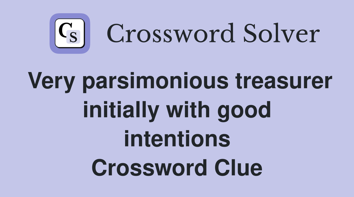 Very parsimonious treasurer initially with good intentions Crossword Clue