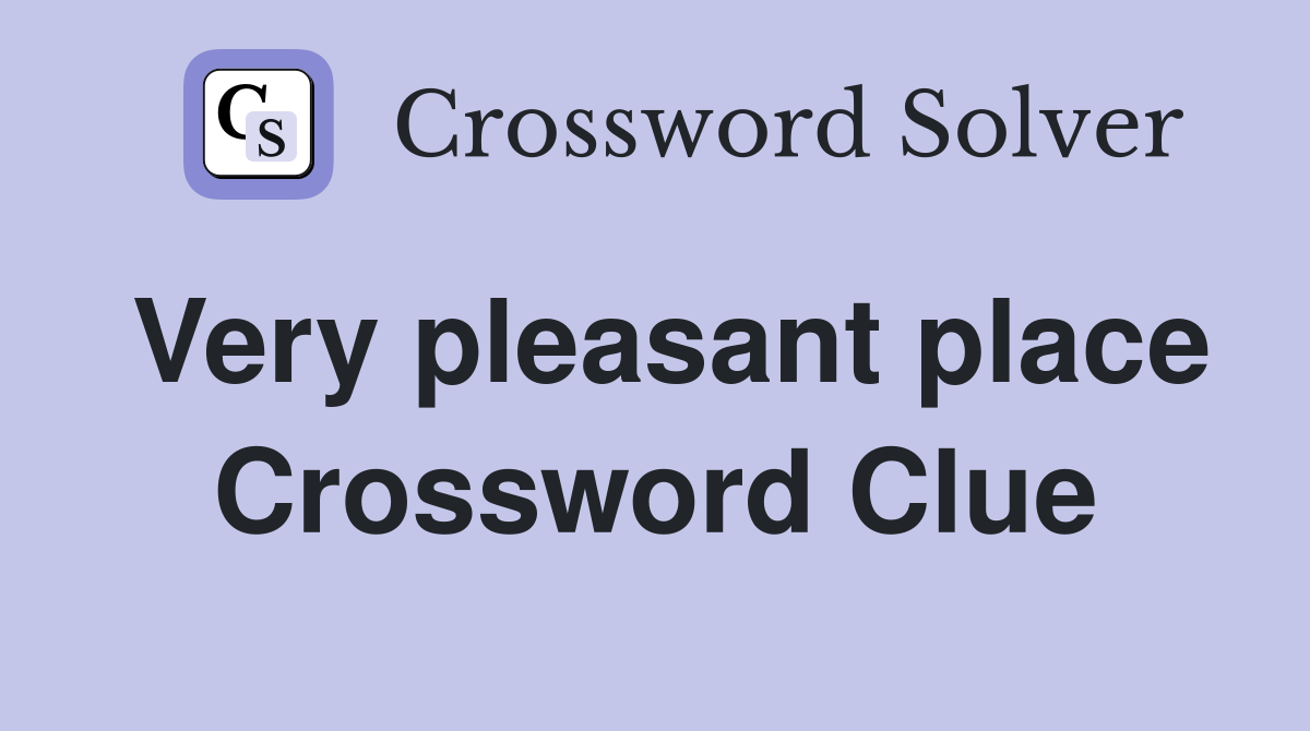 Very pleasant place Crossword Clue