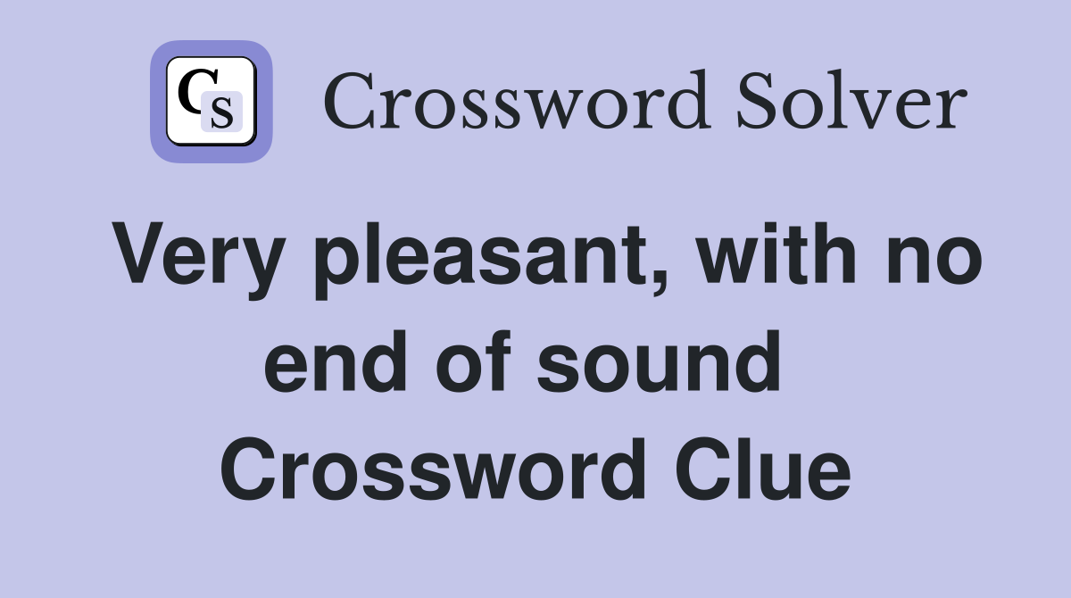 Very pleasant, with no end of sound  Crossword Clue