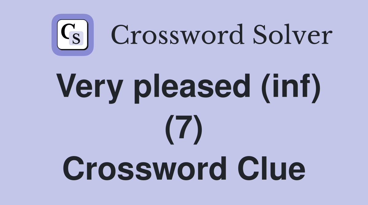 Very pleased (inf) (7) Crossword Clue